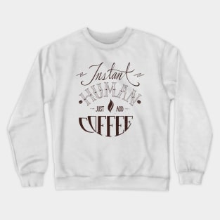 Instant Human Just Add Coffee Crewneck Sweatshirt